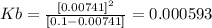 Kb=\frac{[0.00741]^2}{[0.1-0.00741]}=0.000593