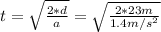 t=\sqrt{\frac{2*d}{a}}=\sqrt{\frac{2* 23m}{1.4 m/s^2}}