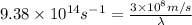 9.38\times 10^{14}s^{-1}=\frac{3\times 10^8m/s}{\lambda}