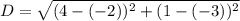D = \sqrt{(4-(-2))^2+(1-(-3))^2}