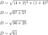 D = \sqrt{(4+2)^2+(1+4)^2} \\\\D = \sqrt{6^2+5^2} \\\\D = \sqrt{36+25} \\\\D = \sqrt{61}