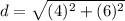 d=\sqrt{(4)^{2}+(6)^{2}}