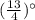 (\frac{13}{4})\°