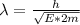 \lambda = \frac{h}{\sqrt{E*2m}}