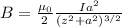 B = \frac{\mu_0}{2}\frac{Ia^2}{(z^2+a^2)^{3/2}}