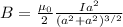 B = \frac{\mu_0}{2}\frac{Ia^2}{(a^2+a^2)^{3/2}}