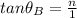 tan\theta_{B}=\frac{n}{1}
