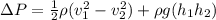 \Delta P = \frac{1}{2}\rho (v_1^2-v_2^2)+ \rho g (h_1h_2)