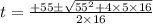 t=\frac{+55\pm \sqrt{55^{2}+4\times 5\times 16}}{2\times 16}