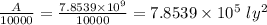 \frac{A}{10000} = \frac{7.8539\times 10^{9}}{10000} = 7.8539\times 10^{5}\ ly^{2}