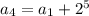 a_{4}=a_{1}+2^{5}