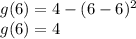g(6)=4-(6-6)^2\\g(6)=4