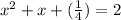 x^2+x+(\frac{1}{4})= 2