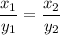 \dfrac{x_1}{y_1}=\dfrac{x_2}{y_2}