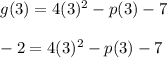 g(3) = 4(3)^2 - p(3) - 7\\\\-2 = 4(3)^2 - p(3) - 7