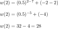 w(2)=(0.5)^{2-7}+(-2-2)\\\\ w(2)=(0.5)^{-5}+(-4)\\\\ w(2)=32-4=28
