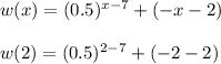 w(x)=(0.5)^{x-7}+(-x-2)\\\\ w(2)=(0.5)^{2-7}+(-2-2)