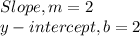 Slope,m=2\\y-intercept,b=2