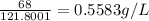 \frac{68}{121.8001}  = 0.5583  g/L