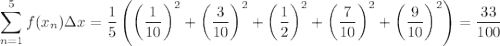 \displaystyle\sum_{n=1}^5f(x_n)\Delta x=\frac15\left(\left(\frac1{10}\right)^2+\left(\frac3{10}\right)^2+\left(\frac12\right)^2+\left(\frac7{10}\right)^2+\left(\frac9{10}\right)^2\right)=\dfrac{33}{100}
