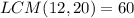 LCM(12,20)=60