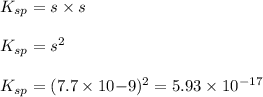 K_{sp}=s\times s\\\\K_{sp}=s^2\\\\K_{sp}=(7.7\times 10{-9})^2=5.93\times 10^{-17}