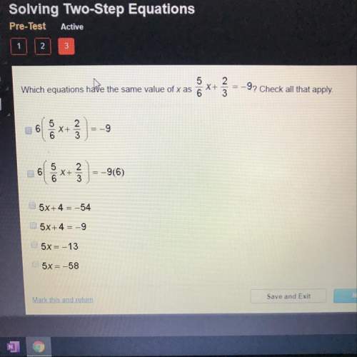 Which equations have the same value of x as 5/6 x + 2/3 ? check all that apply.