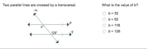 15 points! two parallel lines are crossed by a transversal. what is the value of b? • b=32 • b=52