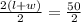 \frac{2(l+w)}{2}=\frac{50}{2}