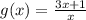 g(x) = \frac{3x + 1}{x} \\