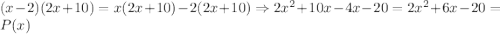 (x-2)(2x+10)=x(2x+10)-2(2x+10)\Rightarrow 2x^2+10x-4x-20=2x^2+6x-20=P(x)