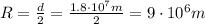 R=\frac{d}{2}=\frac{1.8\cdot 10^7 m}{2}=9\cdot 10^6 m