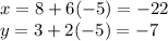 x=8+6(-5)=-22\\y=3+2(-5)=-7