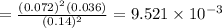 = \frac{(0.072)^{2} (0.036)}{(0.14)^{2}}= 9.521 \times 10^{-3}