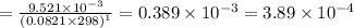 = \frac{9.521 \times 10^{-3}}{(0.0821 \times 298)^{1}}= 0.389 \times 10^{-3} = 3.89\times 10^{-4}