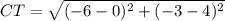 CT=\sqrt{(-6-0)^2+(-3-4)^2}