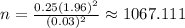 n=\frac{0.25(1.96)^2}{(0.03)^2}\approx 1067.111