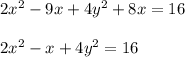 2x ^ 2-9x + 4y ^ 2 + 8x = 16\\\\2x^2 -x +4y^2 =16