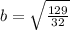 b=\sqrt{\frac{129}{32}}