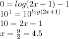 0=log(2x+1)-1\\10^1=10^{log(2x+1)}\\10=2x+1\\x=\frac{9}{2}=4.5