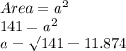 Area=a^{2}\\141=a^{2}\\a=\sqrt{141}=11.874