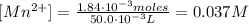 [Mn^{2+}] = \frac{1.84 \cdot 10^{-3} moles}{50.0\cdot 10^{-3}L} = 0.037M