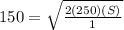 150 = \sqrt{\frac{2(250)(S)}{1}}