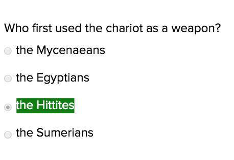Who first used the chariot as a weapon?  the mycenaeans  the egyptians  the hittites  the sumerians
