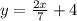 y=\frac{2x}{7}+4