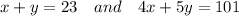 x + y =23 \ \ \ and \ \ \ 4x+5y=101