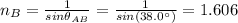 n_{B} = \frac{1}{sin\theta_{AB}} = \frac{1}{sin(38.0^{\circ})} = 1.606