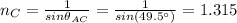 n_{C} = \frac{1}{sin\theta_{AC}} = \frac{1}{sin(49.5^{\circ})} = 1.315