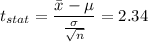 t_{stat} = \displaystyle\frac{\bar{x} - \mu}{\frac{\sigma}{\sqrt{n}} } = 2.34