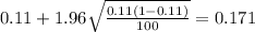 0.11 + 1.96 \sqrt{\frac{0.11(1-0.11)}{100}}=0.171